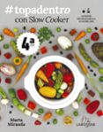 #TOPADENTRO CON SLOW COOKER: LAS RECETAS MAS FACILES CON OLLA DE COCCION LENTA de MIRANDA ARBIZU, MARTA 