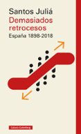 DEMASIADOS RETROCESOS. ESPAA 1898-2018 de JULIA, SANTOS 