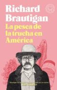 LA PESCA DE LA TRUCHA EN AMERICA de BRAUTIGAN, RICHARD 