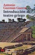 INTRODUCCION AL TEATRO GRIEGO de GUZMAN GUERRA, ANTONIO 