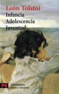 INFANCIA. ADOLESCENCIA. JUVENTUD de TOLSTOI, LEON 