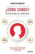 COMO SOMOS?: UN RETRATO ROBOT DEL ESPAOL MEDIO: QUE PIENSA? QUE VOTA? CUANTO COBRA? QUE LE PREOCUPA? de URQUIZU, IGNACIO 