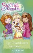 SECRET KINGDOM 19. LOS GUARDIANES ANIMALES de BANKS, ROSIE 