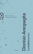 DIONISIO AREOPAGITA, LA TINIEBLA ES LUZ di TOSCANO, MARIA 
