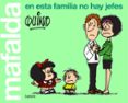 MAFALDA. EN ESTA FAMILIA NO HAY JEFES de QUINO 