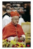 ESTEPA EL CARDENAL DE LA CATEQUESIS: TESTIMONIO DE UNA VIDA AL SE RVICIO DE LA IGLESIA Y LA SOCIEDAD di RUBIO FERNANDEZ, JUAN 
