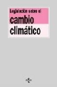 LEGISLACION SOBRE EL CAMBIO CLIMATICO di GONZALEZ IGLESIAS, MIGUEL ANGEL  GONZALEZ BUSTOS, MARIA ANGELES 