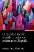 LA REALIDAD SOCIAL: TRANSFORMACIONES RECIENTES EN ESPAA de LUCAS MARIN, ANTONIO 