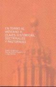 EN TORNO AL VATICANO II: CLAVES HISTORICAS, DOCTRINALES Y PASTORA LES de ARANDA, ANTONIO 