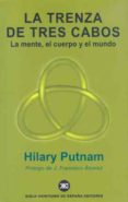 LA TRENZA DE TRES CABOS: LA MENTE, EL CUERPO Y EL MUNDO de PUTNAM, HILARY 