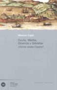CEUTA, MELILLA, OLIVENZA Y GIBRALTAR DONDE ACABA ESPAA? de CAJAL, MAXIMO 