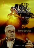 PALABRAS PARA HABLAR CON DIOS. LOS SALMOS de GARRALDA BARRETTO, JAIME 