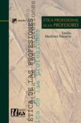 ETICA PROFESIONAL DE LOS PROFESORES de MARTINEZ NAVARRO, EMILIO 