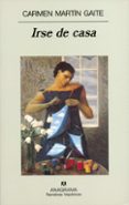 IRSE DE CASA di MARTIN GAITE, CARMEN 
