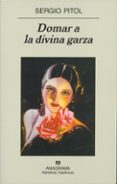 DOMAR A LA DIVINA GARZA (2 ED.) de PITOL, SERGIO 