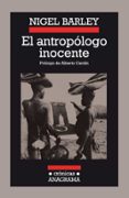 EL ANTROPOLOGO INOCENTE: NOTAS DESDE UNA CHOZA DE BARRO (21 ED.) di BARLEY, NIGEL 