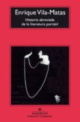 HISTORIA ABREVIADA DE LA LITERATURA PORTATIL di VILA-MATAS, ENRIQUE 