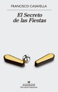 EL SECRETO DE LAS FIESTAS de CASAVELLA, FRANCISCO 