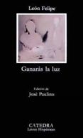 GANARAS LA LUZ (2 ED.) de LEON FELIPE 