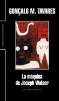 LA MAQUINA DE JOSEPH WALSER di TAVARES, GONALO M. 