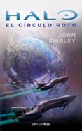 HALO: EL CIRCULO ROTO  (HALO. SEGUNDA SAGA N 1) de SHIRLEY, JOHN 