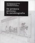EN PRIMERA PERSONA: LA AUTOBIOGRAFIA: XIII JORNADAS DE ESTUDIO DE LA COMUNIDAD DE MADRID di VV.AA. 