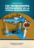 LOS INSTRUMENTOS ARTICULADORES EN LA CLINICA ODONTOLOGICA de LOPEZ LOPEZ, MANUEL 