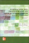 FORMACION DEL PROFESORADO EN EDUCACION SUPERIOR: DIDACTICA Y CURR ICULUM (VOL. I) de CASTILLO, SANTIAGO 