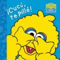 CUCU, TE PILLE! (BARRIO SESAMO PRIMEROS PASOS) di VV.AA. 