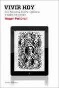 (PE) VIVIR HOY: CON SOCRATES, EPICURO, SENECA Y TODOS LOS DEMAS de DROIT, ROGER-POL 