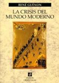 LA CRISIS DEL MUNDO MODERNO de GUENON, RENE 