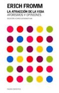 LA ATRACCION DE LA VIDA: AFORISMOS Y OPINIONES de FROMM, ERICH 