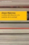 LA ETICA DEL DISCURSO Y LA CUESTION DE LA VERDAD de HABERMAS, JURGEN 