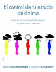 EL CONTROL DE TU ESTADO DE ANIMO de GREENBERGER, DENNIS  PADESKY, CHRISTINE A. 