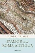 EL AMOR EN LA ROMA ANTIGUA de GRIMAL, PIERRE 