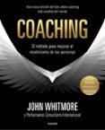COACHING: EL METODO PARA MEJORAR EL RENDIMIENTO DE LAS PERSONAS de WHITMORE, JOHN 