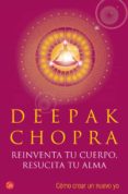 REINVENTA TU CUERPO, RESUCITA TU ALMA de CHOPRA, DEEPAK 