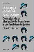 CONSEJOS DE UN DISCIPULO DE MORRISON A UN FANATICO DE JOYCE; DIARIO DE BAR di BOLAO, ROBERTO 