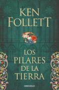LOS PILARES DE LA TIERRA (SAGA LOS PILARES DE LA TIERRA 1) de FOLLETT, KEN 