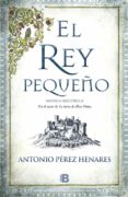 EL REY PEQUEO de PEREZ HENARES, ANTONIO 
