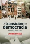 LA TRANSICION A LA DEMOCRACIA: ESPAA, 1975-1982 de TUSELL GOMEZ, JAVIER 