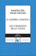 LOS CRUZADOS DE LA CAUSA: LA GUERRA CARLISTA I de VALLE INCLAN, RAMON MARIA DEL 