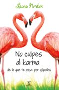 NO CULPES AL KARMA DE LO QUE TE PASA POR GILIPOLLAS de NORTON, LAURA 