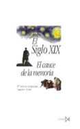 EL SIGLO XIX: EL CAUCE DE LA MEMORIA di AZNAR, SAGRARIO  ANTIGUEDAD, MARIA DOLORES 