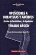 OPOSICIONES A BIBLIOTECAS Y ARCHIVOS: TEMARIO BASICO (ESCALAS DE FACULTATIVOS Y AYUDANTES. TEMARIO BASICO) di GONZALEZ CASTRILLO, RICARDO 