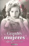 GRANDES MUJERES: EL LADO FEMENINO DE LA HISTORIA di VALLBONA, TERESA 