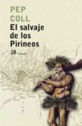 EL SALVAJE DE LOS PIRINEOS (PREMI SANT JOAN 2005) de COLL, PEP 