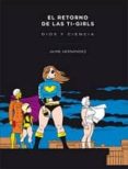 EL RETORNO DE LAS T-GIRLS. DIOS Y CIENCIA de HERNANDEZ, JAIME 