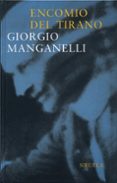 ENCOMIO DEL TIRANO: ESCRITO CON LA UNICA FINALIDAD DE HACER DINER O di MANGANELLI, GIORGIO 