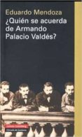 QUIEN SE ACUERDA DE ARMANDO PALACIO VALDES?: ESCRITORES EN LENGU A ESPAOLA: VEINTICUATRO PRESENTACIONES Y DOS PROLOGOS de MENDOZA, EDUARDO 